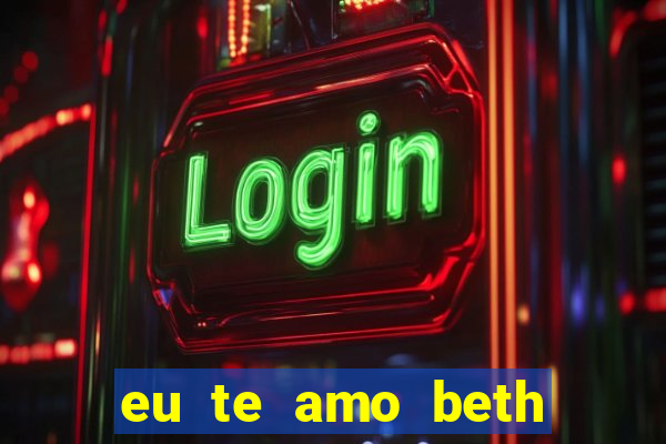 eu te amo beth cooper 2